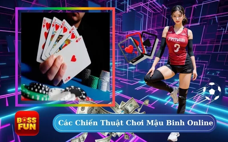 Các Chiến Thuật Chơi Mậu Binh Online