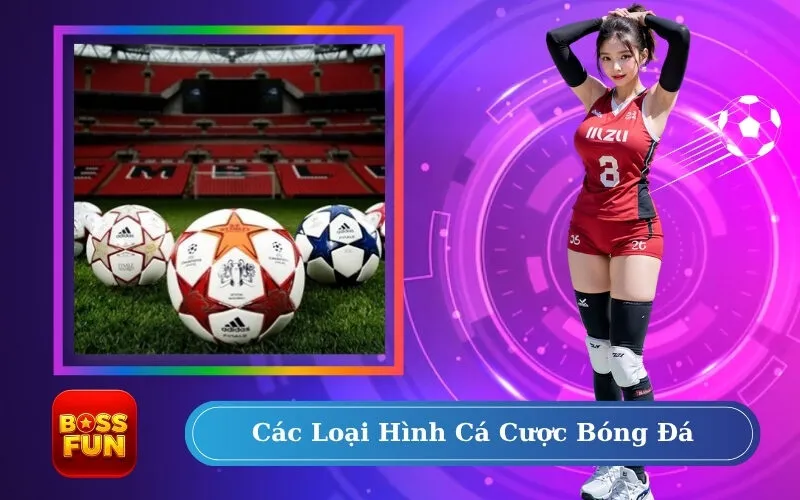 Các Loại Hình Cá Cược Bóng Đá