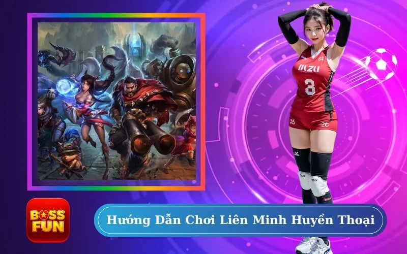 Hướng Dẫn Chơi Liên Minh Huyền Thoại