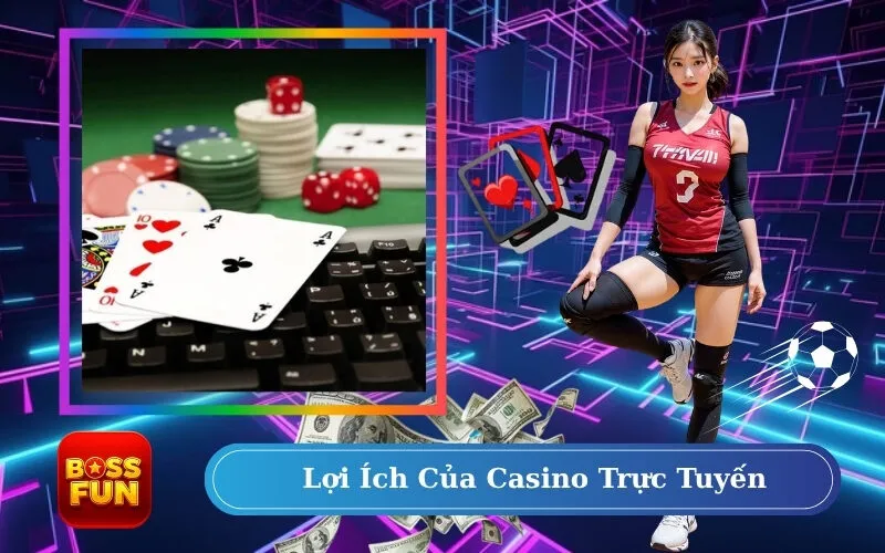 Lợi Ích Của Casino Trực Tuyến