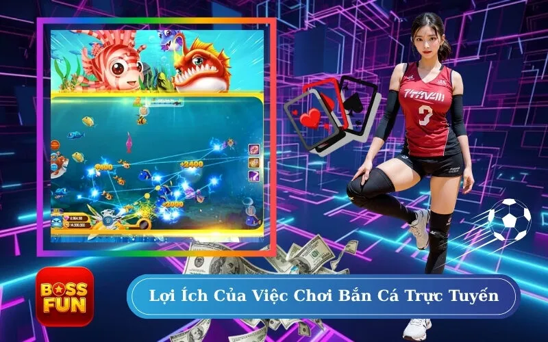 Lợi Ích Của Việc Chơi Bắn Cá Trực Tuyến