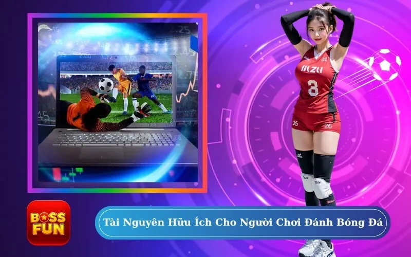 Tài Nguyên Hữu Ích Cho Người Chơi Đánh Bóng Đá