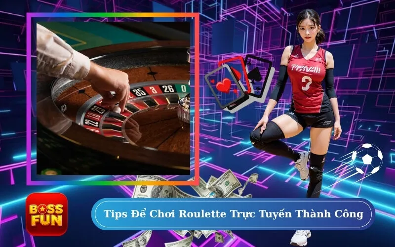 Tips Để Chơi Roulette Trực Tuyến Thành Công