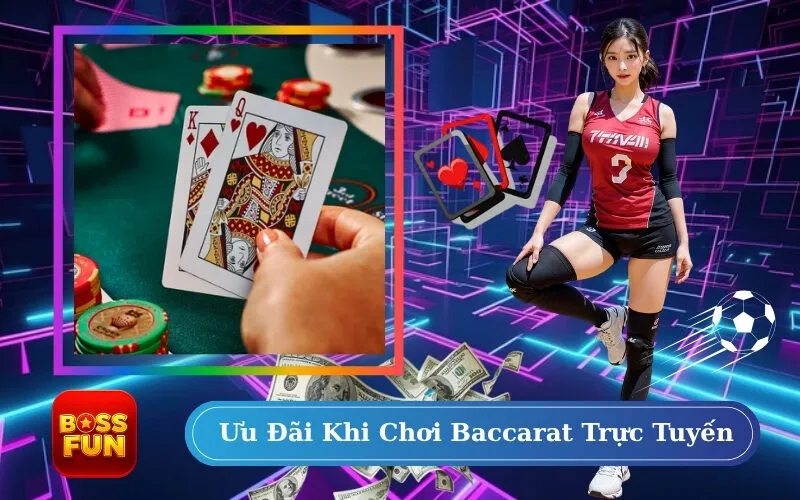 Ưu Đãi Khi Chơi Baccarat Trực Tuyến