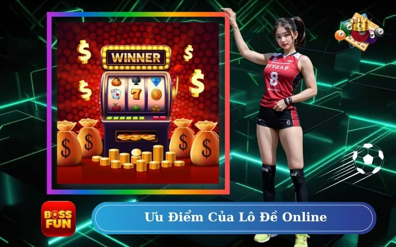 Ưu Điểm Của Lô Đề Online